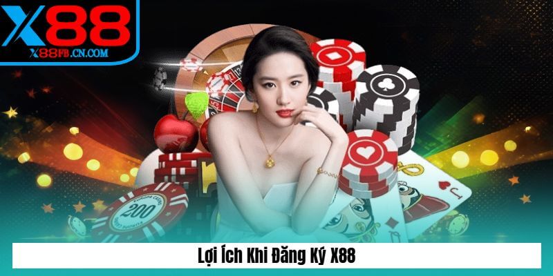 Lợi Ích Khi Đăng Ký X88